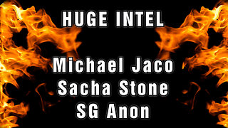 Huge Intel: Michael Jaco, Sacha Stone and SG ANON (QNewsPatriot)