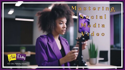 Mastering Social Media Videos