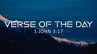 May 18, 2023 - 1 John 3:17 // Verse of the Day