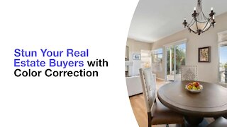 Stun Your Real Estate Buyers with Color Correction