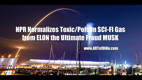 NPR Normalizing Toxic/Poison SCI-FI Gas of ELON the Ultimate Fraud?! MUSK who U Should Never TRUST?!