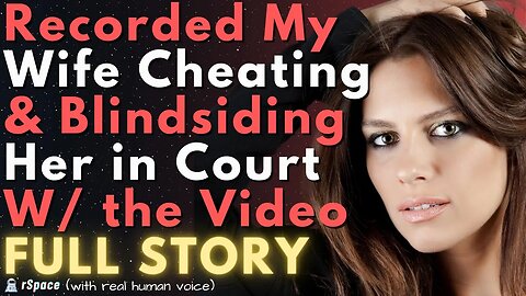 Secretly Recorded My Wife Cheating So I Can Blindside Her With Evidence in Court