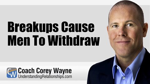 Breakups Cause Men To Withdraw
