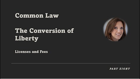 Common Law - Part Eight - The Conversion of Liberty