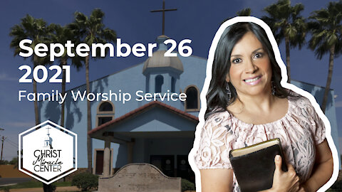 September 26, 2021 | Pastor Esther R. Gallegos | Christ Miracle Center