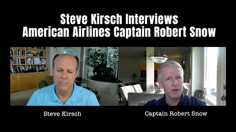 Steve Kirsch Interviews American Airlines Captain Robert Snow