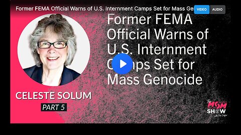 Former FEMA Official Warns of U.S. Internment Camps Set for Mass Genocide - Celeste Solum