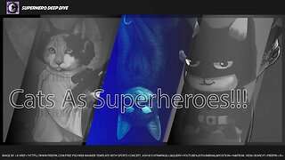 Cats As Superheroes!!!