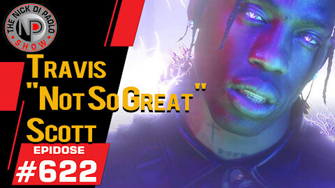 Travis "not so great" Scott | Nick Di Paolo Show #622