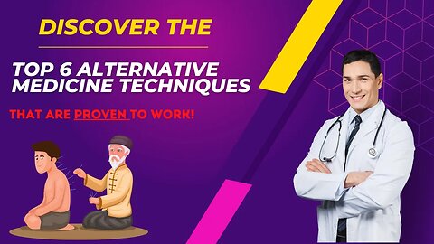 Discover the Top 6 Alternative Medicine Techniques That Are Proven to Work!