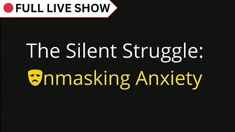 🔴 FULL SHOW: "The Silent Struggle: Unmasking Anxiety"