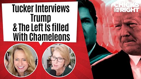 Tucker Interviews Trump & The Left Is filled With Chameleons