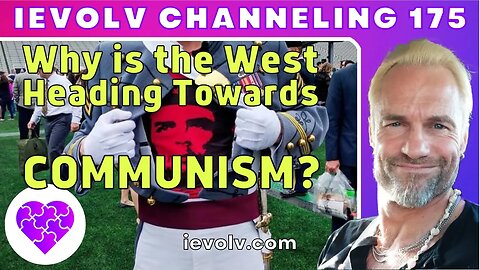 Why is the West heading towards COMMUNISM? (iEvolv Channeling)