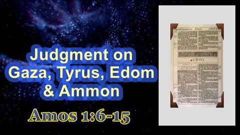 003 Judgment on Gaza, Tyrus, Edom & Ammon (Amos 1:6-15) 1 of 2