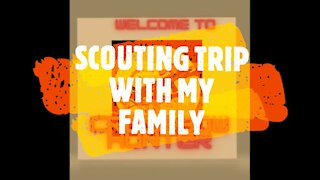 SCOUTING TRIP WITH MY FAMILY