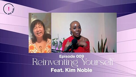 How do you reinvent yourself as a woman? with Kim Noble | Episode 009 | Mikara Reid's Aye Gurl!