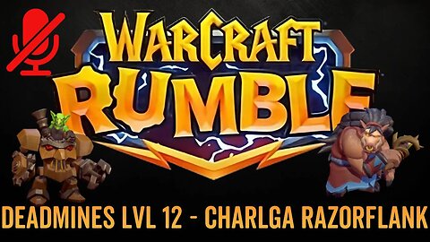 WarCraft Rumble - No Commentary Gameplay - Deadmines LVL 12 - Charlga Razorflank