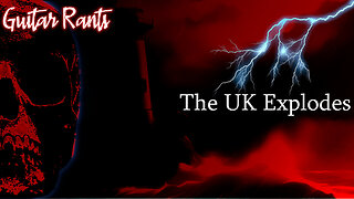 EP.743: Guitar Rants - The UK Explodes