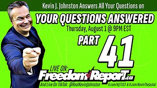Your Questions Answered Part 41 With Kevin J Johnston - LIVE On FreedomReport.ca