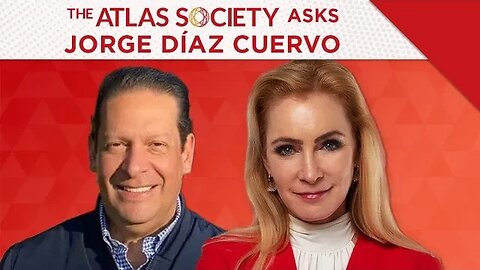 The Atlas Society Asks Jorge Díaz Cuervo