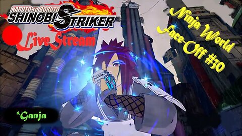 Ganja Anime SHTUFF | Ninja World Face-Off #30 | Shinobi Striker LiveStream