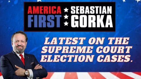 Latest on the Supreme Court election cases. Sebastian Gorka on AMERICA First