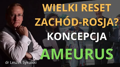 Wielki reset Zachód-Rosja? Koncepcja AMEURUS | Odc. 521 - dr Leszek Sykulski