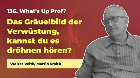 136. Das Gräuelbild der Verwüstung, kannst du es dröhnen hören? # Walter Veith # What's Up, Prof?