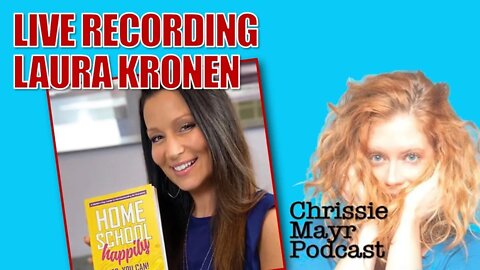 LIVE Chrissie Mayr Podcast with Laura Kronen! Author of Home School Happily!