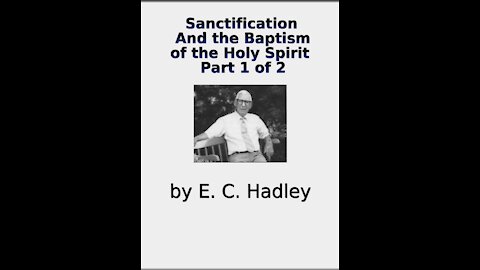 Sanctification And the Baptism of the Holy Spirit part 1 of 2 E C Hadley