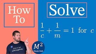 How to Solve a Rational Equation for a Specific Variable | Solve 1/c+1/m=1 for c | Minute Math