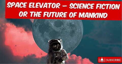 Space Elevator – Science Fiction or the Future of Mankind