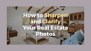 How to Sharpen and Clarify Your Real Estate Photos