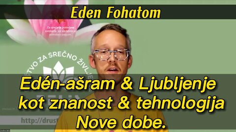 Eden-ašram & Ljubljenje kot znanost & tehnologija Nove dobe - Eden Fohatom