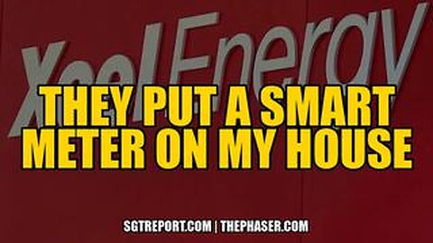 SGT REPORT - XCEL PUT A SMART METER ON OUR HOUSE WITHOUT OUR CONSENT