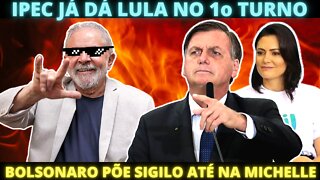Ipec confirma Lula no 1o Turno - Bolsonaro põe 100 anos de sigilo na Michelle
