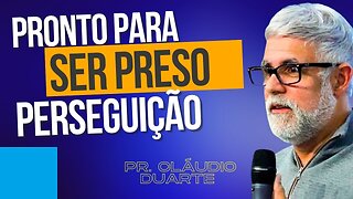 CRISTÃO ESTÁ PRONTO PARA SER PRESO ? Pastor Claudio Duarte!