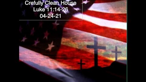 Carefully Clean House, Luke 11:14-26, 04-24-21