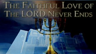 The Faithful Love of the LORD Never Ends - (Edited - Message Only Version)