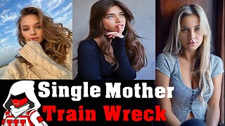 Single Mothers Are A Train Wreck (Modern Women Hitting The Wall)