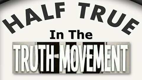 Half-Truths In The Truth Movement (Full video)