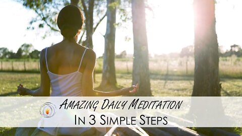 Amazing Daily Meditation In 3 Simple Steps
