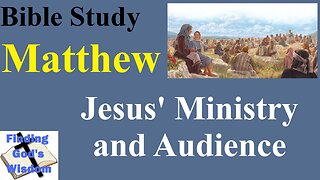 Bible Study - Matthew: Jesus' Ministry and Audience