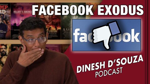 FACEBOOK EXODUS Dinesh D’Souza Podcast Ep264