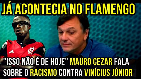 MAURO CEZAR: "RACISMO COM VINÍCIUS JÚNIOR JÁ ACONTECIA NO FLAMENGO" - É TRETA! NOTÍCIAS DO FLAMENGO
