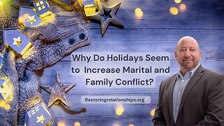 Why Do Holidays Seem to Increase Family and Marital Conflict?