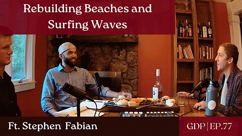 Building Beaches and Surfing Waves - Ft. Stephen Fabian | The GDP | Ep. 77
