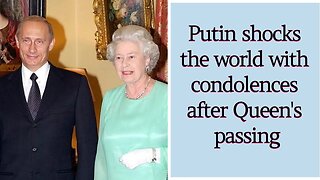 Putin shocks the world with condolences after Queen's passing