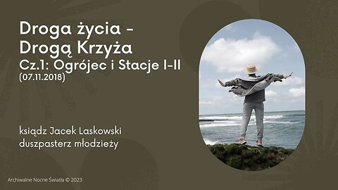 Droga życia - Drogą Krzyża. Cz.1: Ogrójec i Stacje I-II (07.11.2018)