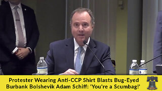 Protester Wearing Anti-CCP Shirt Blasts Bug-Eyed Burbank Bolshevik Adam Schiff: 'You're a Scumbag!'